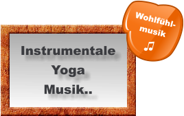 Instrumentale Yoga Musik.. Wohlfühl- musik  ♫