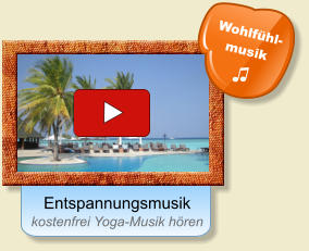 Entspannungsmusik kostenfrei Yoga-Musik hören Wohlfühl- musik  ♫